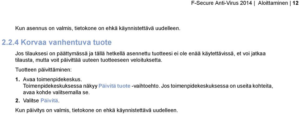 Kun asennus on valmis, tietokone on ehkä käynnistettävä uudelleen. 2.