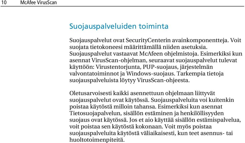 Esimerkiksi kun asennat VirusScan-ohjelman, seuraavat suojauspalvelut tulevat käyttöön: Virustentorjunta, PUP-suojaus, järjestelmän valvontatoiminnot ja Windows-suojaus.