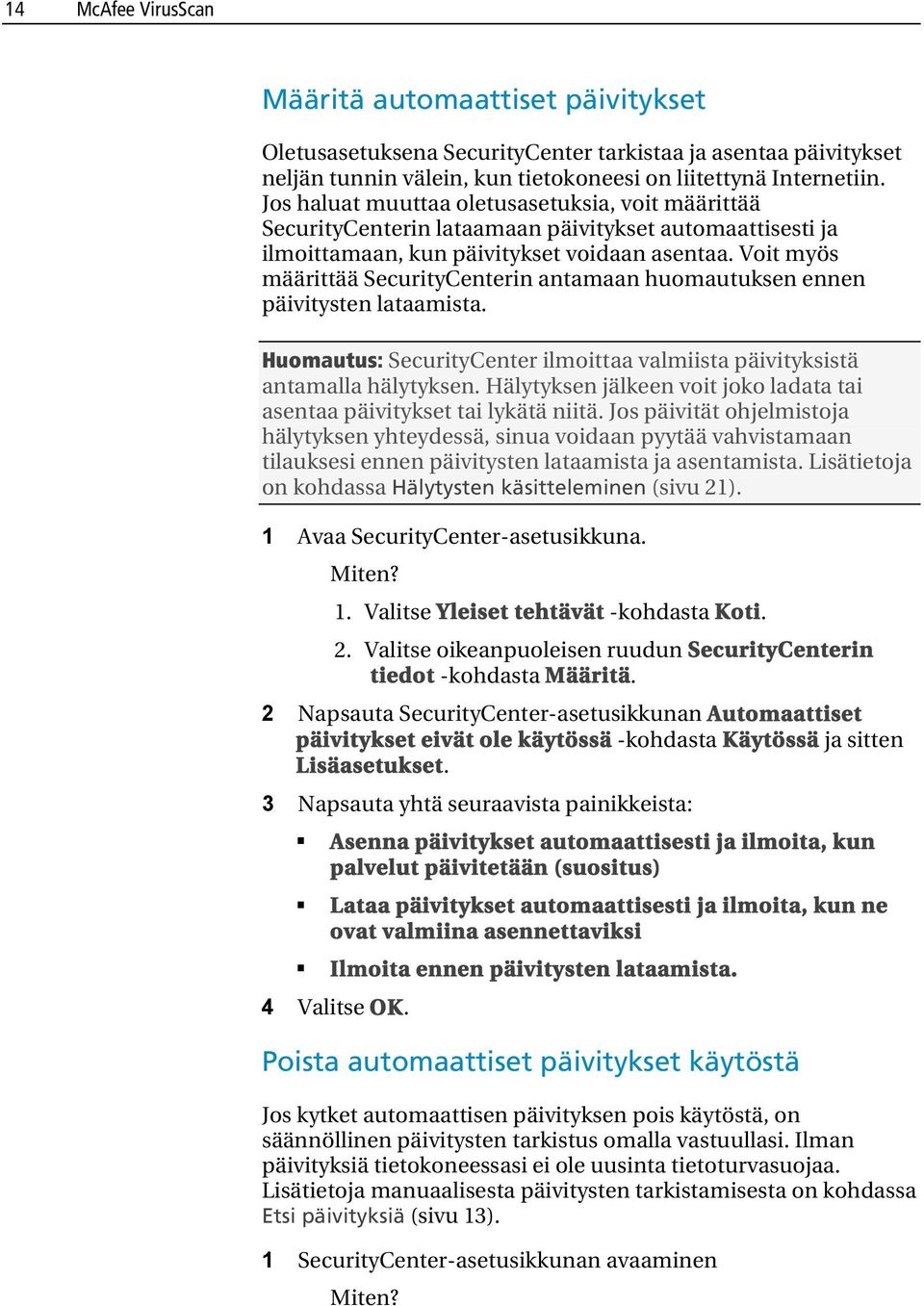 Voit myös määrittää SecurityCenterin antamaan huomautuksen ennen päivitysten lataamista. Huomautus: SecurityCenter ilmoittaa valmiista päivityksistä antamalla hälytyksen.