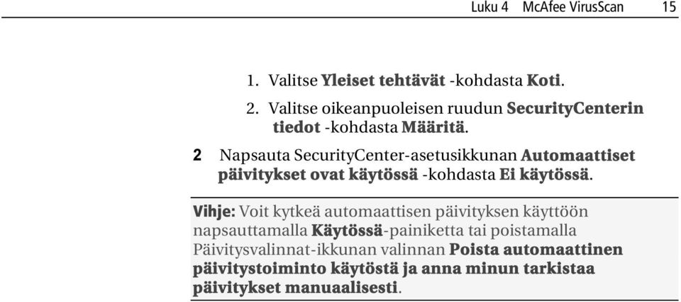 2 Napsauta SecurityCenter-asetusikkunan Automaattiset päivitykset ovat käytössä -kohdasta Ei käytössä.