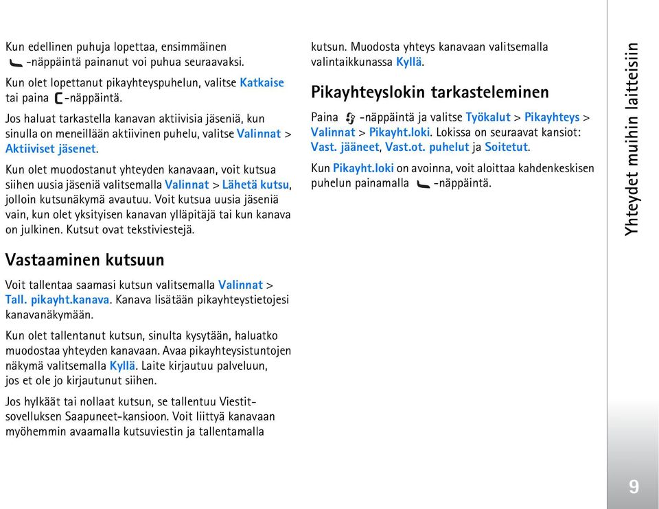 Kun olet muodostanut yhteyden kanavaan, voit kutsua siihen uusia jäseniä valitsemalla Valinnat > Lähetä kutsu, jolloin kutsunäkymä avautuu.