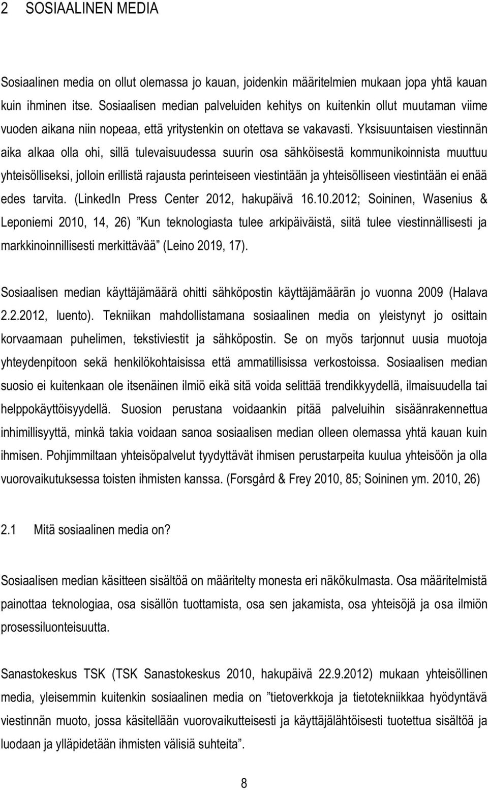 Yksisuuntaisen viestinnän aika alkaa olla ohi, sillä tulevaisuudessa suurin osa sähköisestä kommunikoinnista muuttuu yhteisölliseksi, jolloin erillistä rajausta perinteiseen viestintään ja