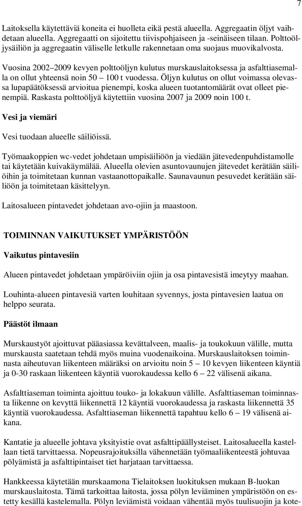 Vuosina 2002 2009 kevyen polttoöljyn kulutus murskauslaitoksessa ja asfalttiasemalla on ollut yhteensä noin 50 100 t vuodessa.