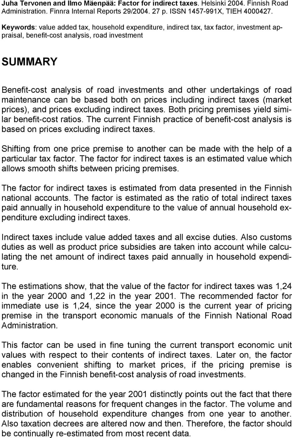 undertakings of road maintenance can be based both on prices including indirect taxes (market prices), and prices excluding indirect taxes. Both pricing premises yield similar benefit-cost ratios.