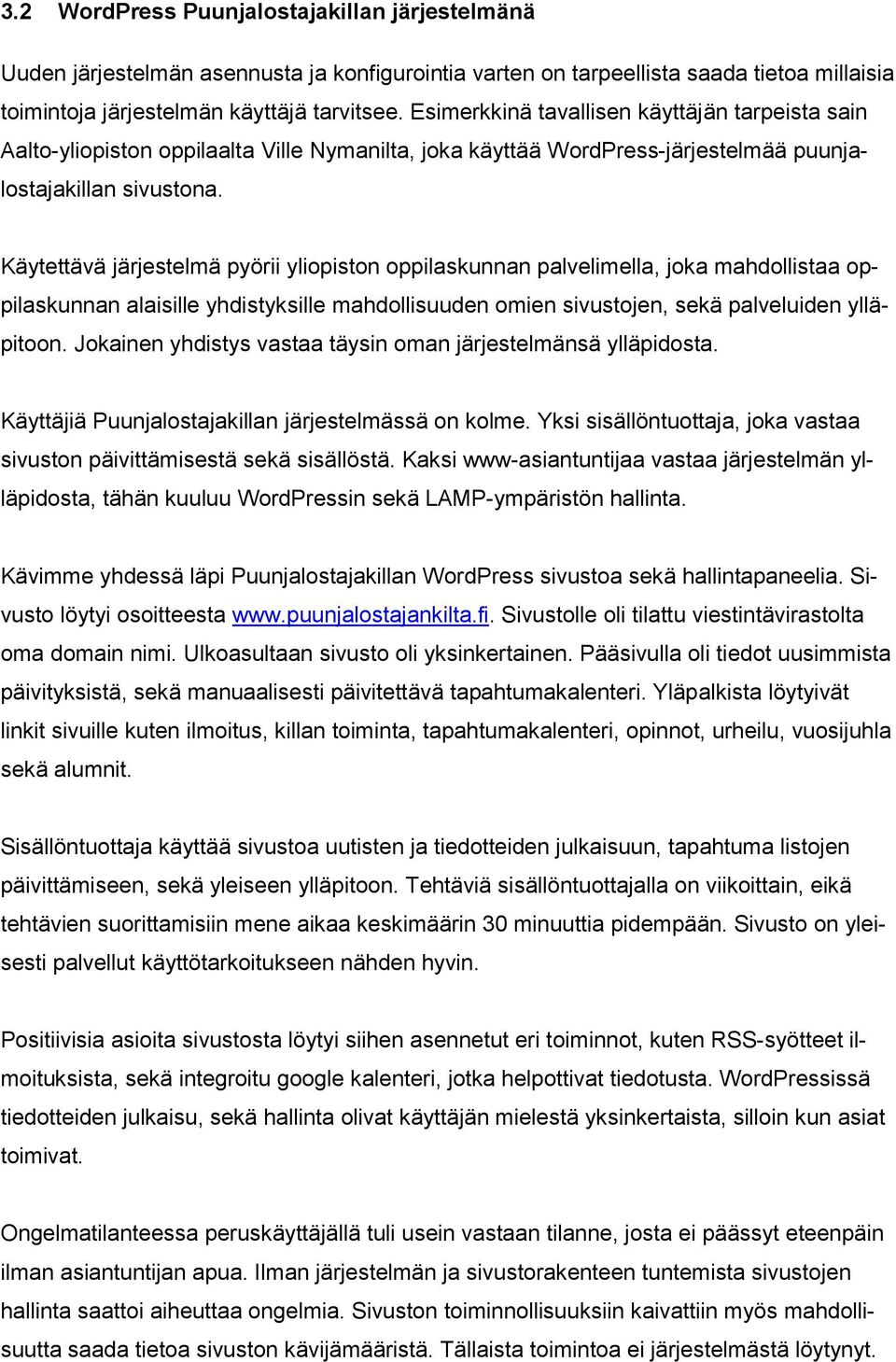 Käytettävä järjestelmä pyörii yliopiston oppilaskunnan palvelimella, joka mahdollistaa oppilaskunnan alaisille yhdistyksille mahdollisuuden omien sivustojen, sekä palveluiden ylläpitoon.