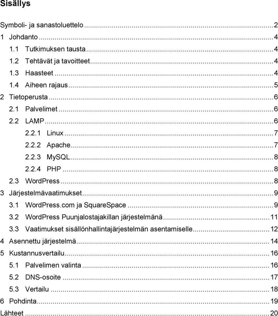 .. 8 3 Järjestelmävaatimukset... 9 3.1 WordPress.com ja SquareSpace... 9 3.2 WordPress Puunjalostajakillan järjestelmänä... 11 3.