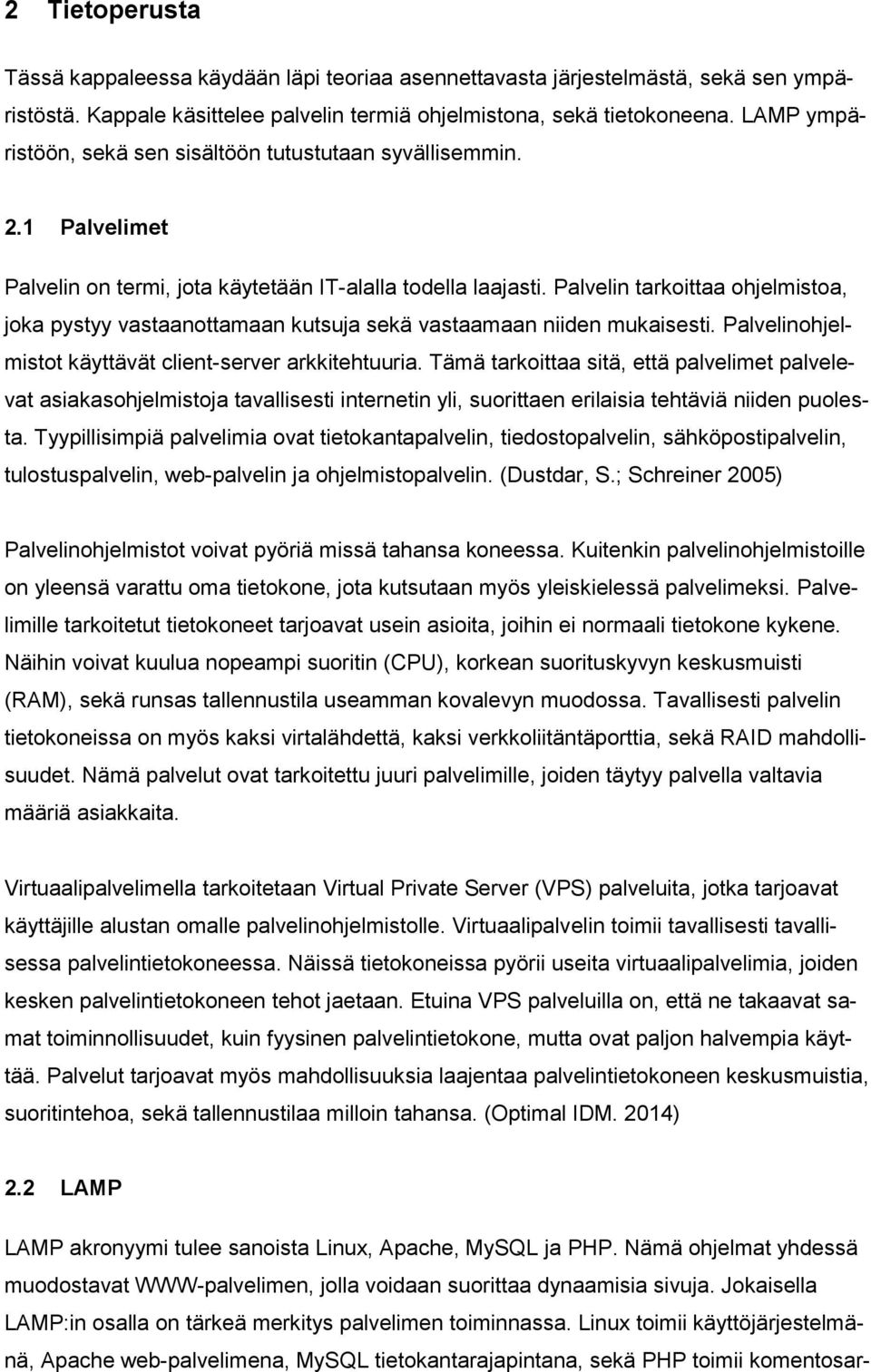 Palvelin tarkoittaa ohjelmistoa, joka pystyy vastaanottamaan kutsuja sekä vastaamaan niiden mukaisesti. Palvelinohjelmistot käyttävät client-server arkkitehtuuria.