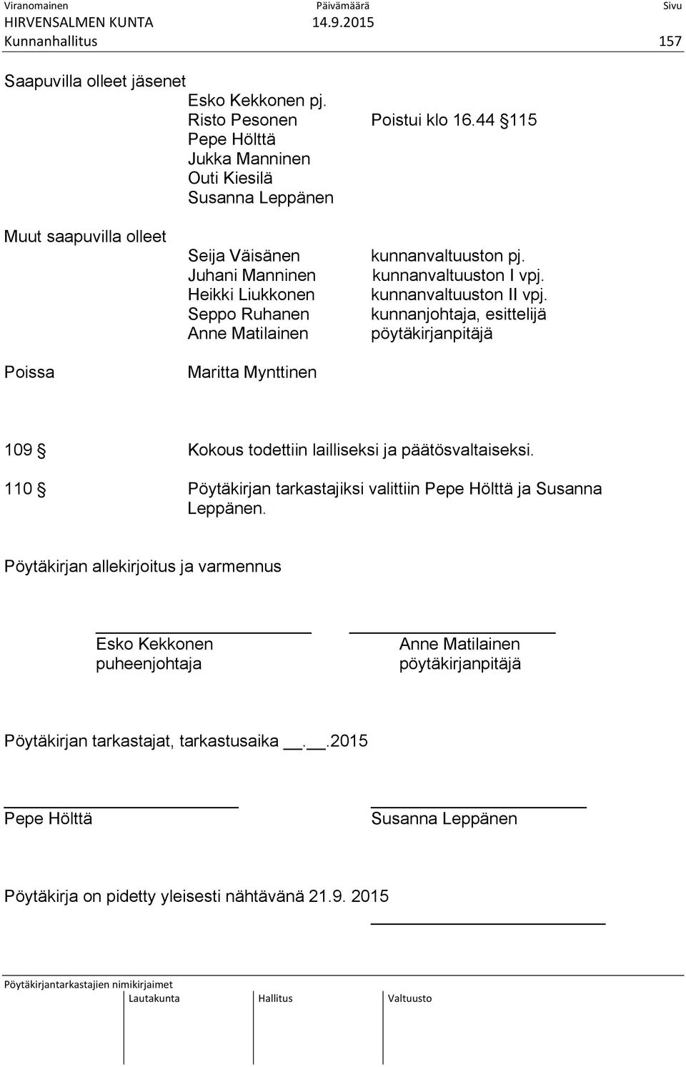 Mynttinen kunnanvaltuuston pj. kunnanvaltuuston I vpj. kunnanvaltuuston II vpj. kunnanjohtaja, esittelijä pöytäkirjanpitäjä 109 Kokous todettiin lailliseksi ja päätösvaltaiseksi.