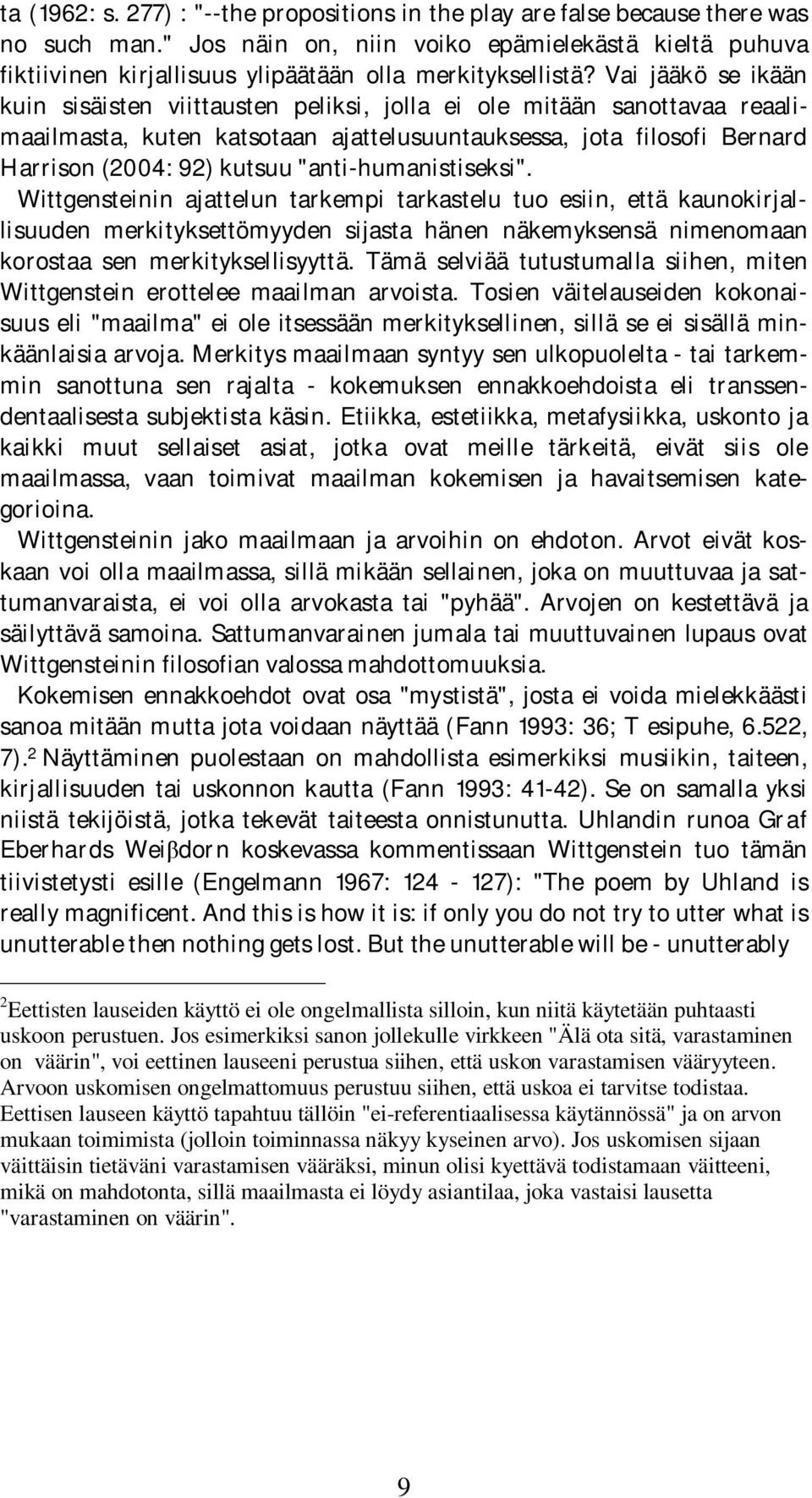 Vai jääkö se ikään kuin sisäisten viittausten peliksi, jolla ei ole mitään sanottavaa reaalimaailmasta, kuten katsotaan ajattelusuuntauksessa, jota filosofi Bernard Harrison (2004: 92) kutsuu