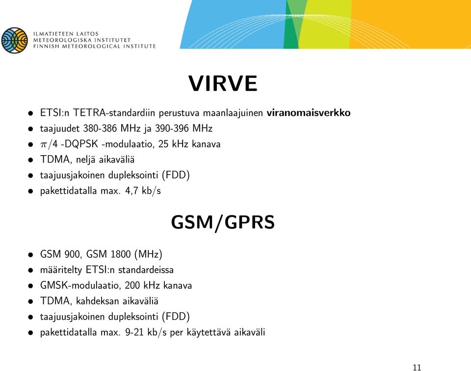 max. 4,7 kb/s GSM/GPRS GSM 900, GSM 1800 (MHz) määritelty ETSI:n standardeissa GMSK-modulaatio, 200 khz kanava