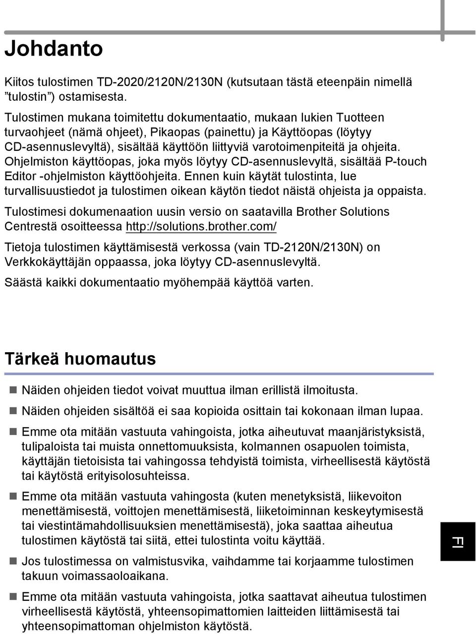 varotoimenpiteitä ja ohjeita. Ohjelmiston käyttöopas, joka myös löytyy CD-asennuslevyltä, sisältää P-touch Editor -ohjelmiston käyttöohjeita.