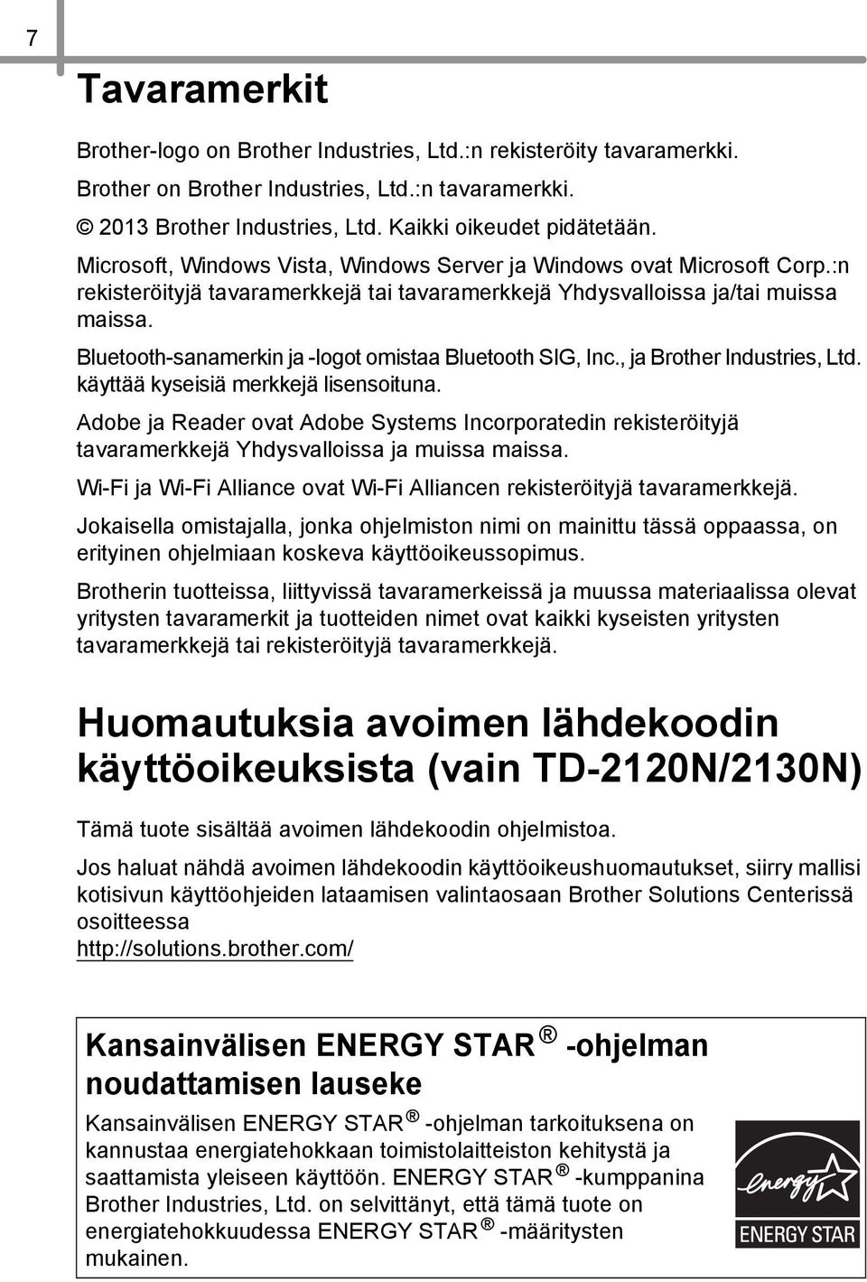 Bluetooth-sanamerkin ja -logot omistaa Bluetooth SIG, Inc., ja Brother Industries, Ltd. käyttää kyseisiä merkkejä lisensoituna.