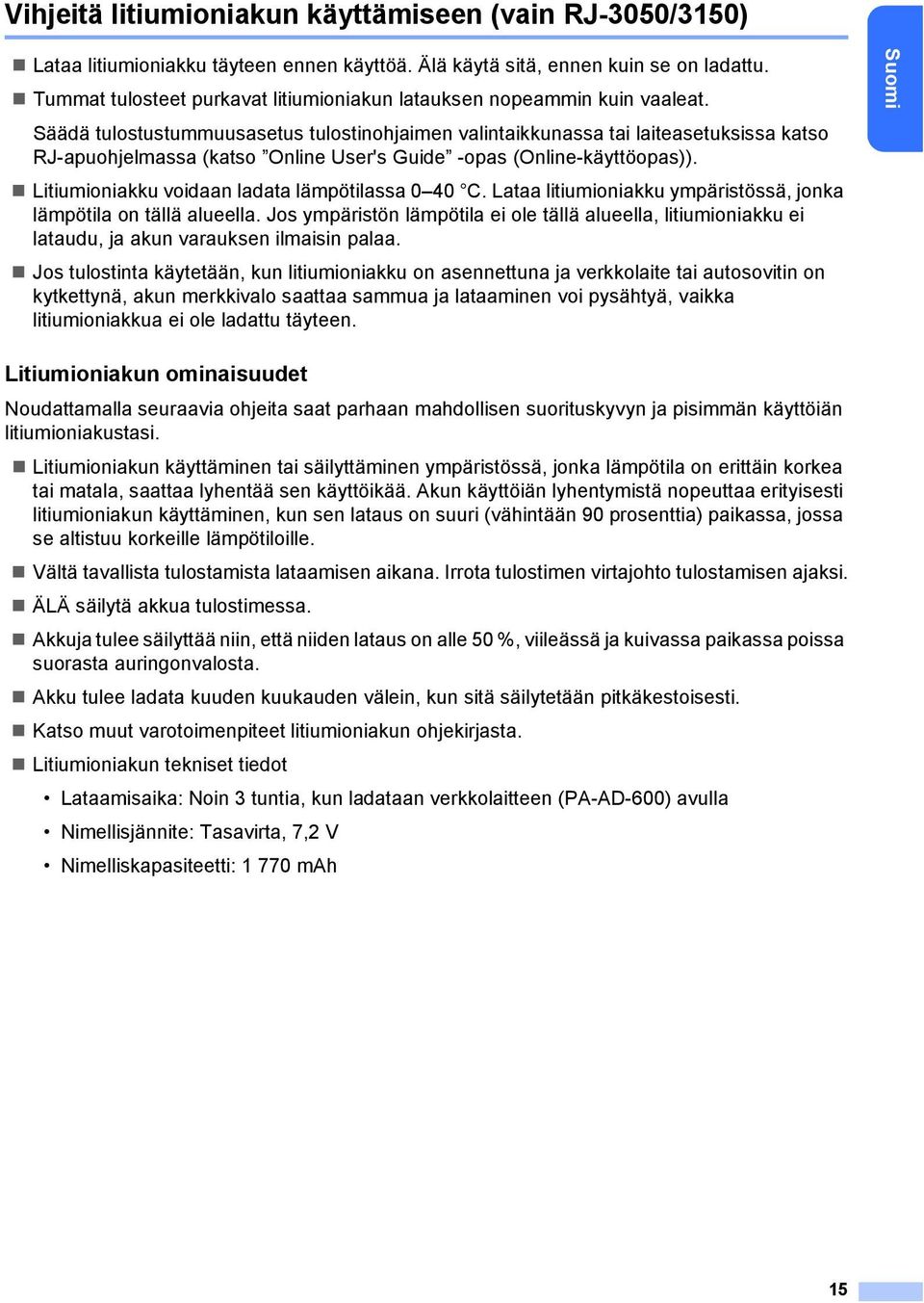 Säädä tulostustummuusasetus tulostinohjaimen valintaikkunassa tai laiteasetuksissa katso RJ-apuohjelmassa (katso Online User's Guide -opas (Online-käyttöopas)).