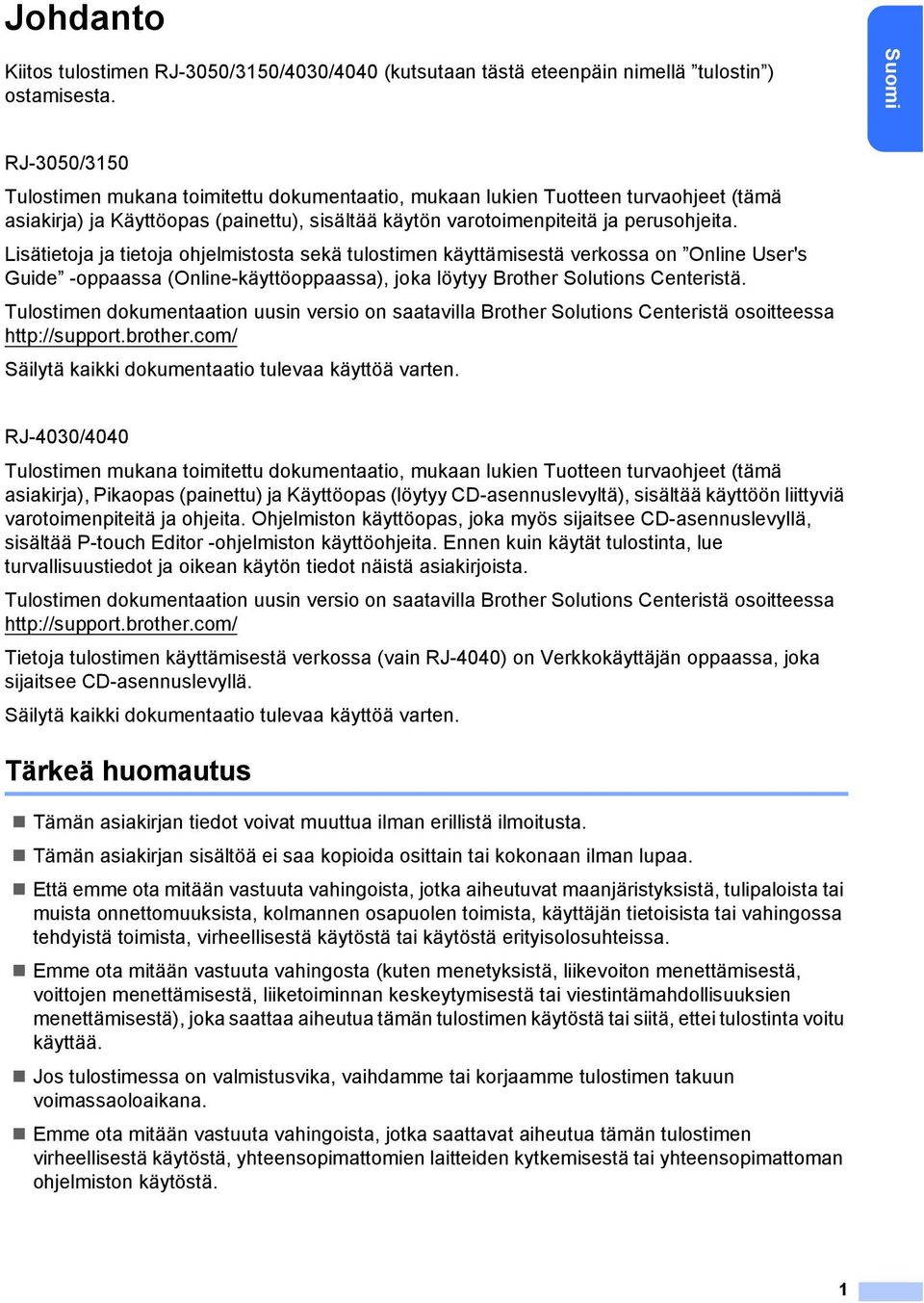 Lisätietoja ja tietoja ohjelmistosta sekä tulostimen käyttämisestä verkossa on Online User's Guide -oppaassa (Online-käyttöoppaassa), joka löytyy Brother Solutions Centeristä.