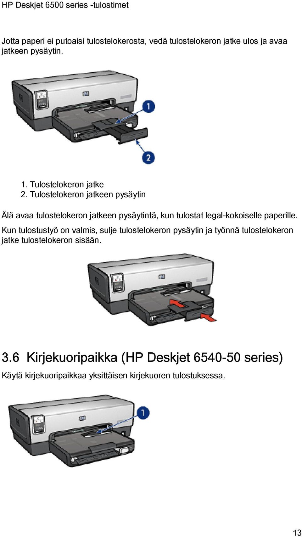 Tulostelokeron jatkeen pysäytin Älä avaa tulostelokeron jatkeen pysäytintä, kun tulostat legal-kokoiselle paperille.