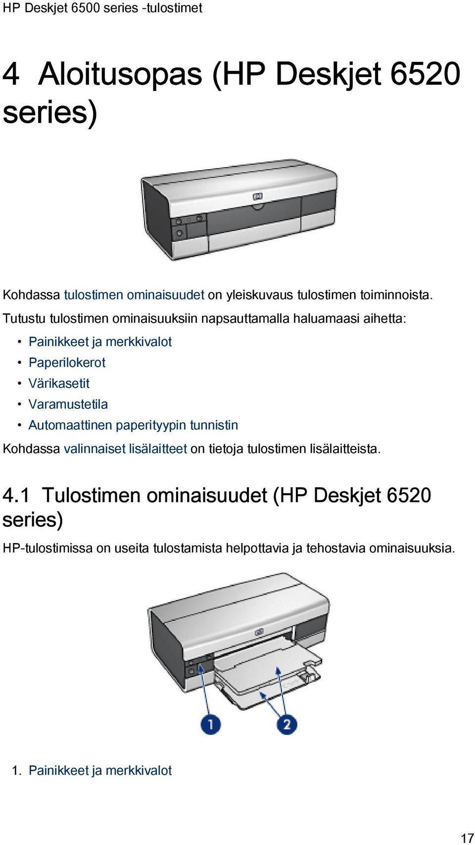 Varamustetila Automaattinen paperityypin tunnistin Kohdassa valinnaiset lisälaitteet on tietoja tulostimen lisälaitteista. 4.