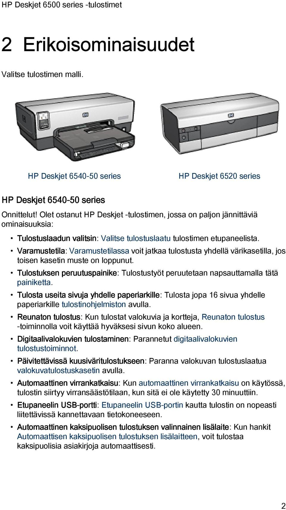 Varamustetila: Varamustetilassa voit jatkaa tulostusta yhdellä värikasetilla, jos toisen kasetin muste on loppunut.