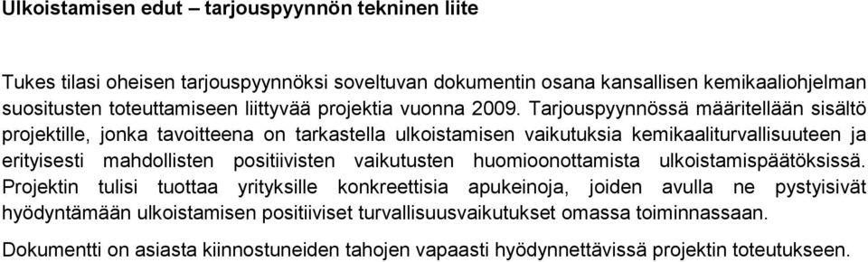 Tarjouspyynnössä määritellään sisältö projektille, jonka tavoitteena on tarkastella ulkoistamisen vaikutuksia kemikaaliturvallisuuteen ja erityisesti mahdollisten positiivisten