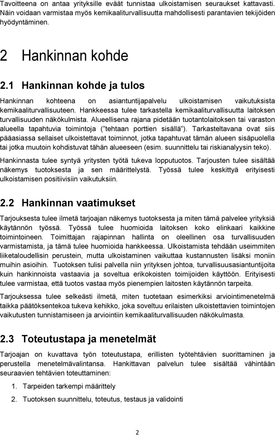 Hankkeessa tulee tarkastella kemikaaliturvallisuutta laitoksen turvallisuuden näkökulmista.