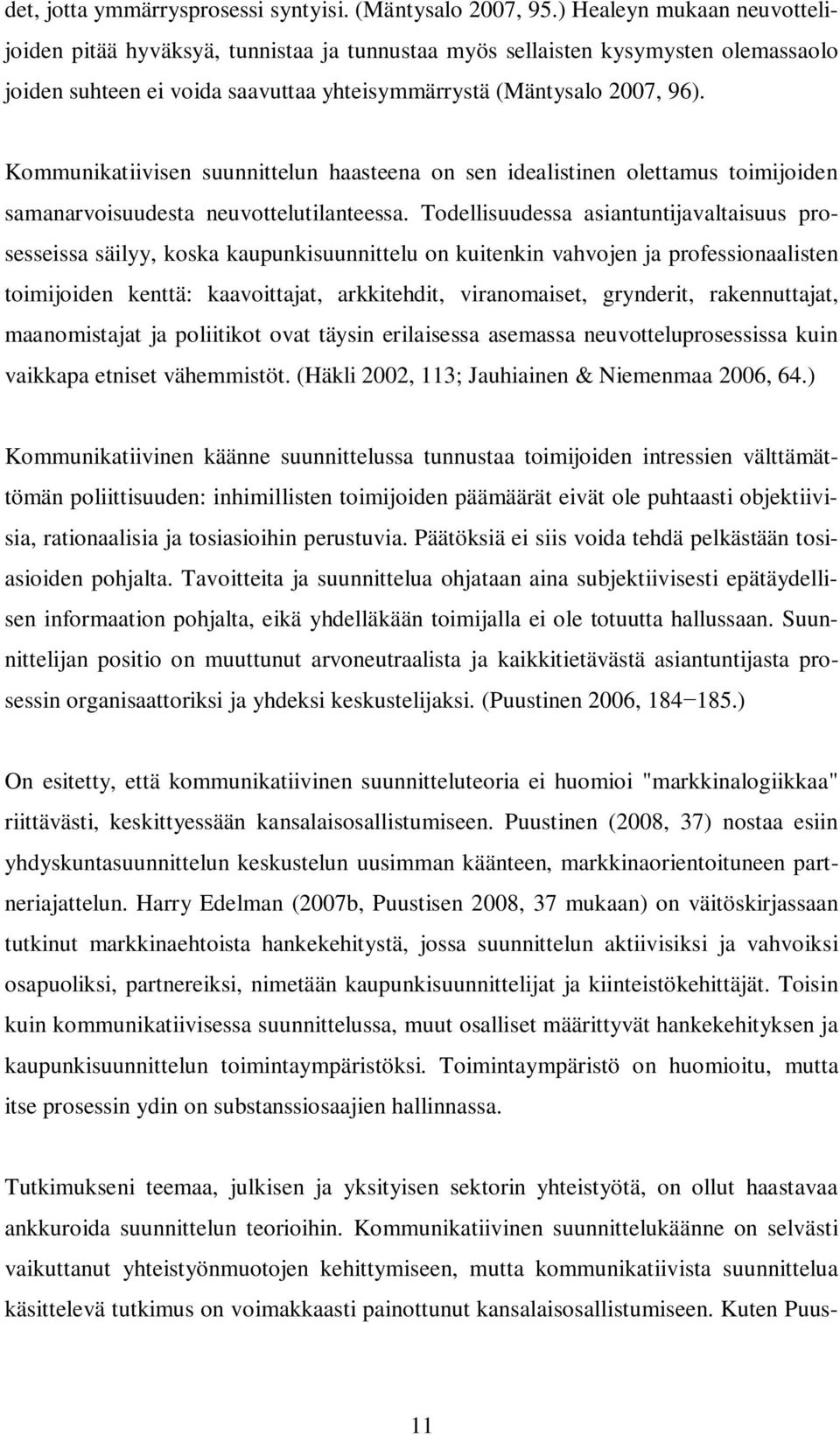 Kommunikatiivisen suunnittelun haasteena on sen idealistinen olettamus toimijoiden samanarvoisuudesta neuvottelutilanteessa.