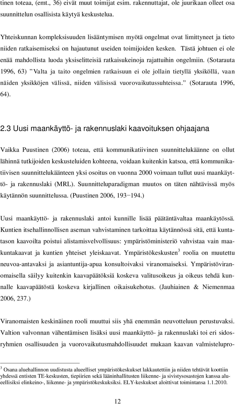 Tästä johtuen ei ole enää mahdollista luoda yksiselitteisiä ratkaisukeinoja rajattuihin ongelmiin.