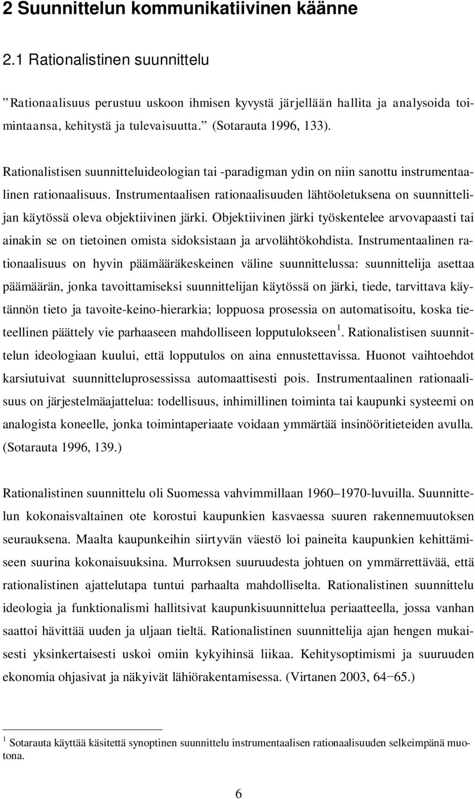 Instrumentaalisen rationaalisuuden lähtöoletuksena on suunnittelijan käytössä oleva objektiivinen järki.