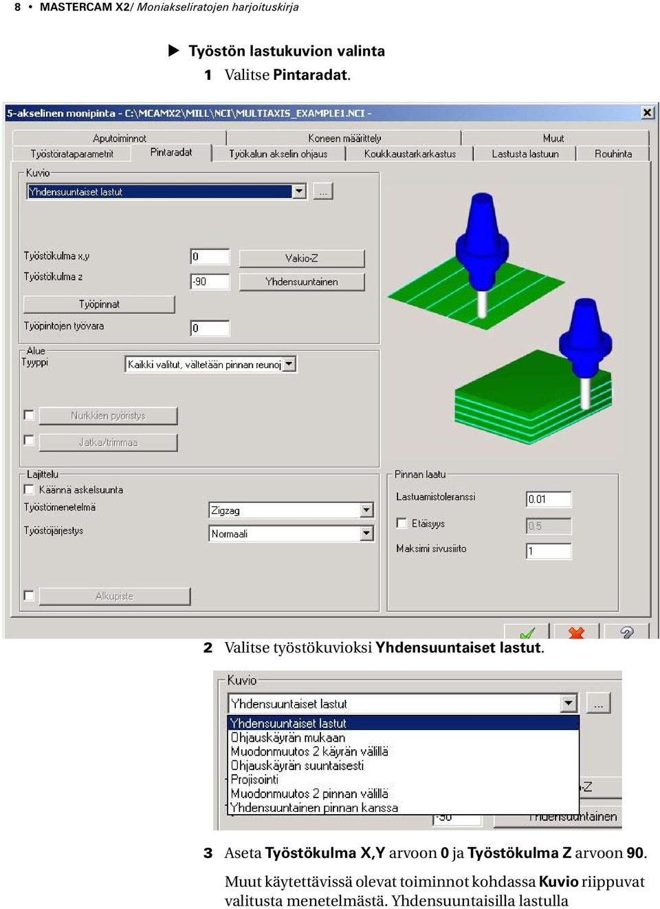 3 Aseta Työstökulma X,Y arvoon 0 ja Työstökulma Z arvoon 90.