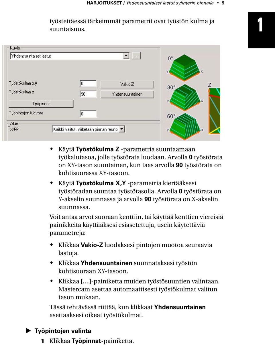 Käytä Työstökulma X,Y -parametria kiertääksesi työstöradan suuntaa työstötasolla. Arvolla 0 työstörata on Y-akselin suunnassa ja arvolla 90 työstörata on X-akselin suunnassa.