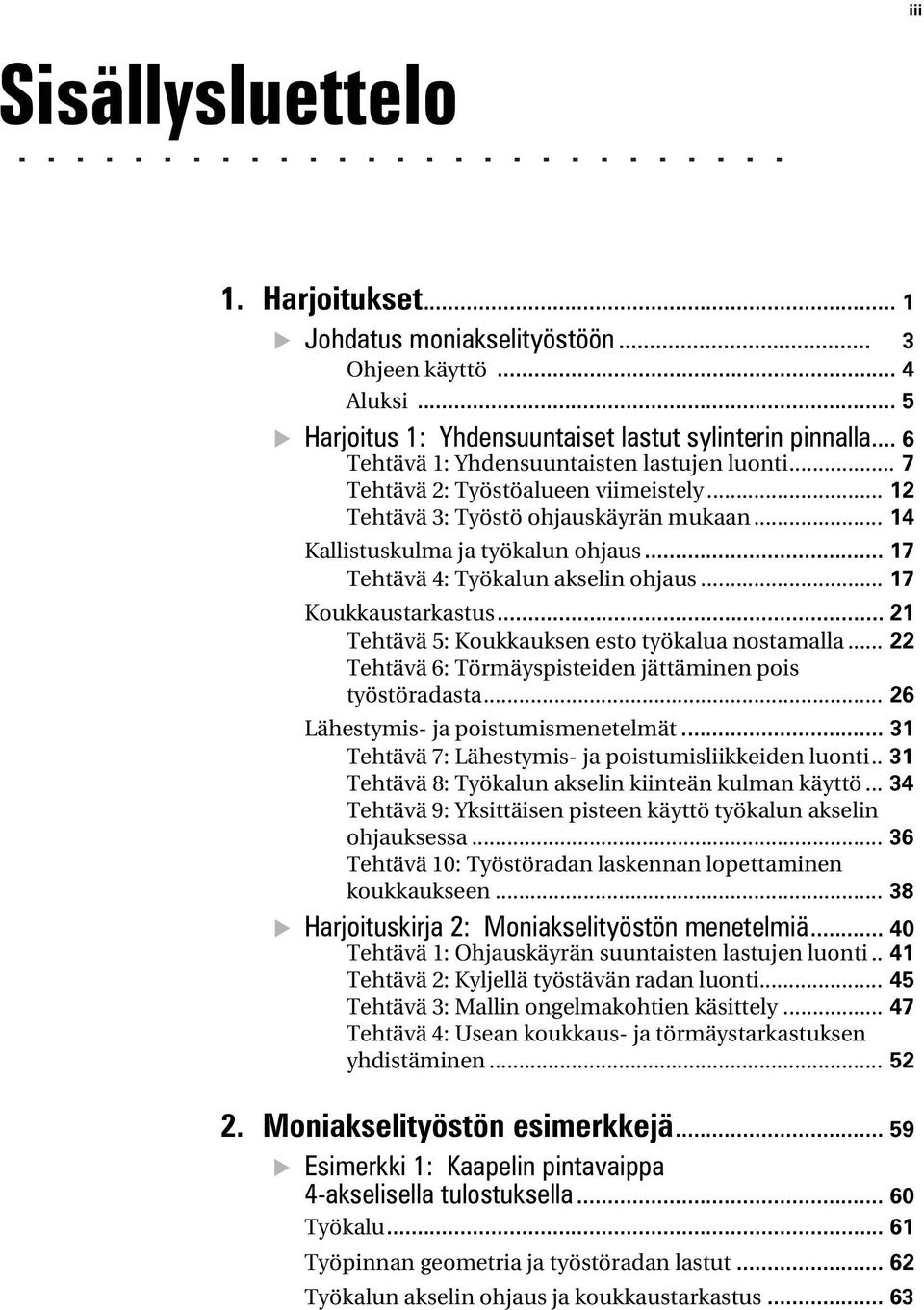 .. 17 Tehtävä 4: Työkalun akselin ohjaus... 17 Koukkaustarkastus... 21 Tehtävä 5: Koukkauksen esto työkalua nostamalla... 22 Tehtävä 6: Törmäyspisteiden jättäminen pois työstöradasta.