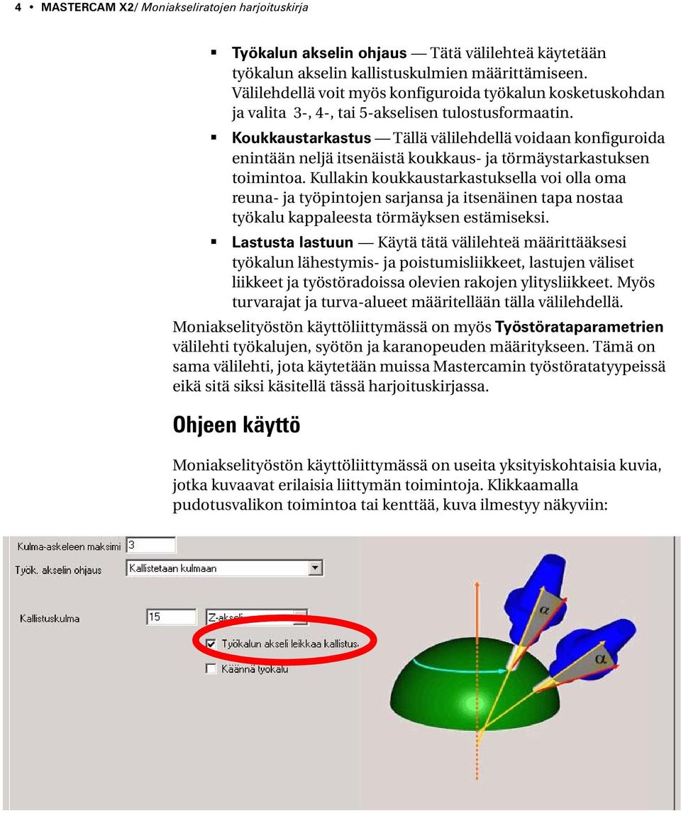 Koukkaustarkastus Tällä välilehdellä voidaan konfiguroida enintään neljä itsenäistä koukkaus- ja törmäystarkastuksen toimintoa.