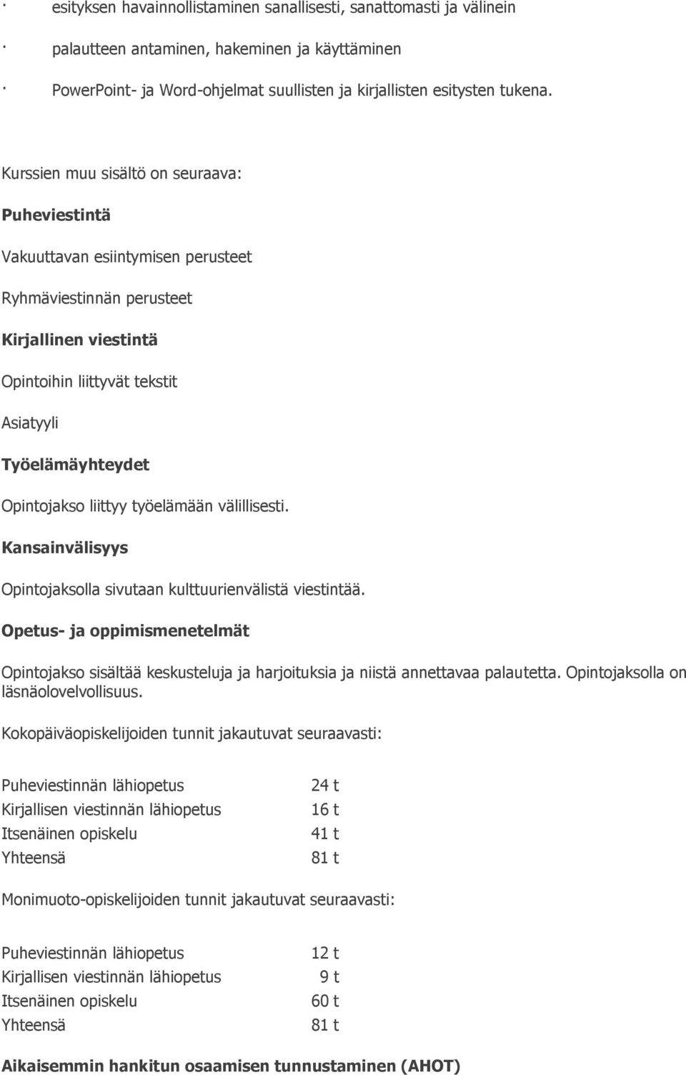 liittyy työelämään välillisesti. Kansainvälisyys Opintojaksolla sivutaan kulttuurienvälistä viestintää.