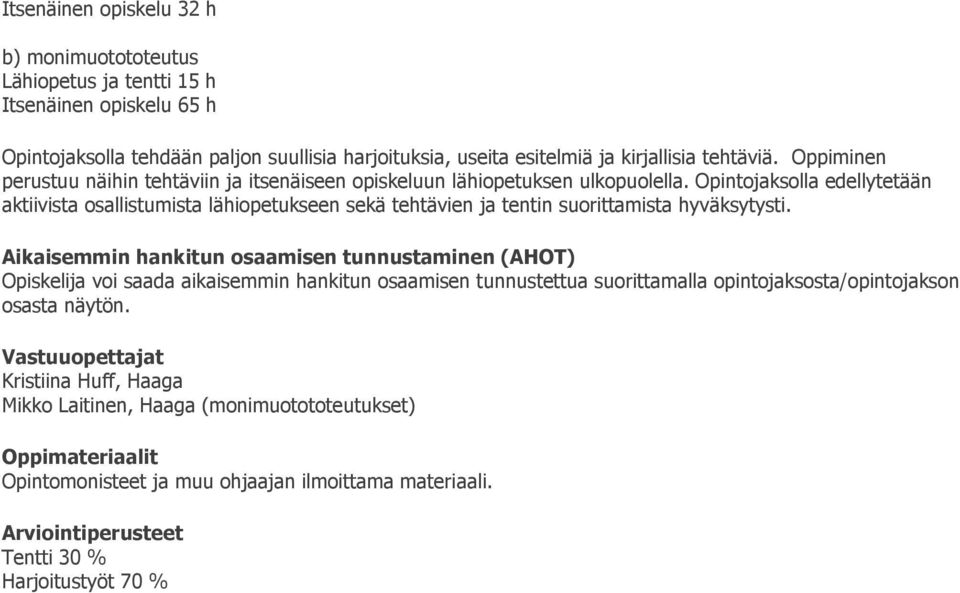 Opintojaksolla edellytetään aktiivista osallistumista lähiopetukseen sekä tehtävien ja tentin suorittamista hyväksytysti.