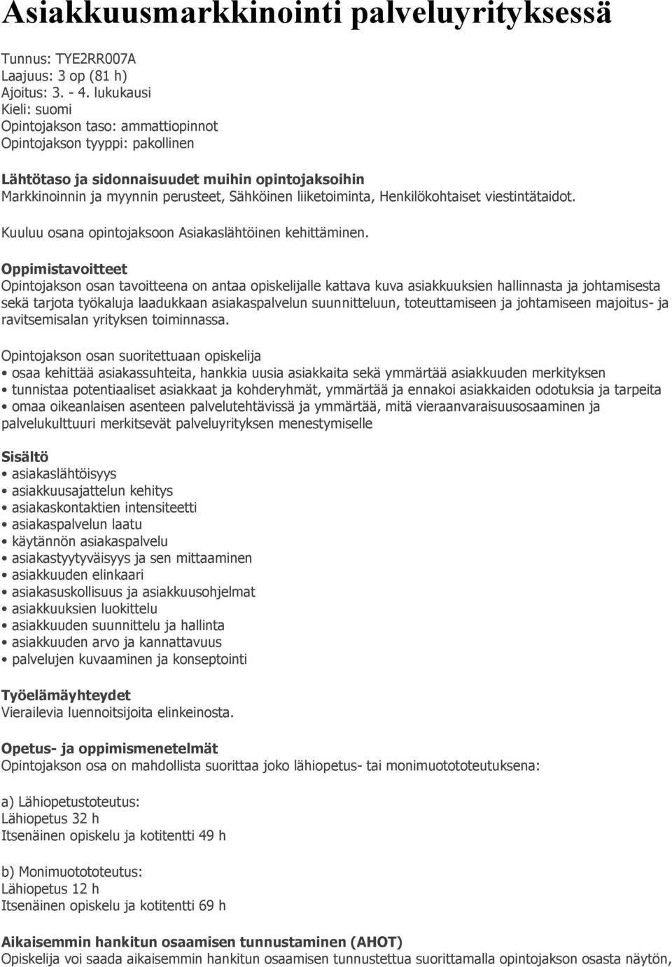 liiketoiminta, Henkilökohtaiset viestintätaidot. Kuuluu osana opintojaksoon Asiakaslähtöinen kehittäminen.