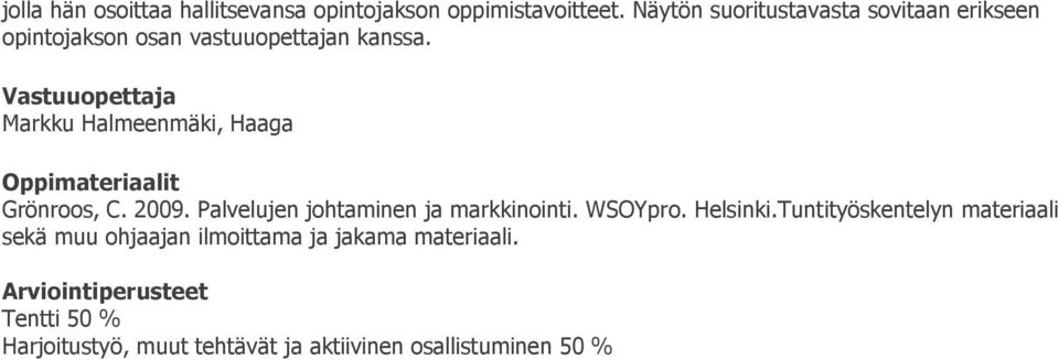 Vastuuopettaja Markku Halmeenmäki, Haaga Oppimateriaalit Grönroos, C. 2009. Palvelujen johtaminen ja markkinointi.