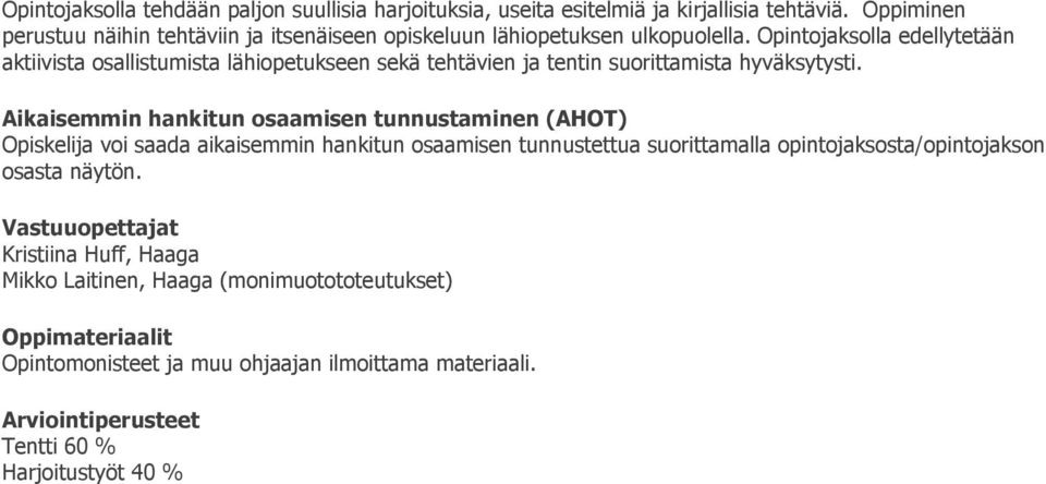 Opintojaksolla edellytetään aktiivista osallistumista lähiopetukseen sekä tehtävien ja tentin suorittamista hyväksytysti.