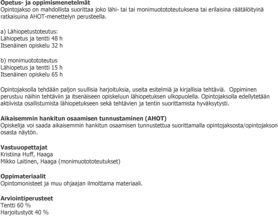 useita esitelmiä ja kirjallisia tehtäviä. Oppiminen perustuu näihin tehtäviin ja itsenäiseen opiskeluun lähiopetuksen ulkopuolella.