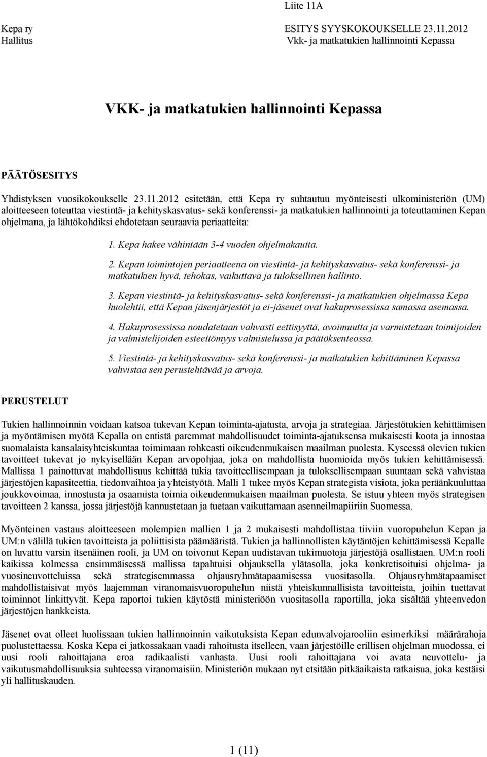 ohjelmana, ja lähtökohdiksi ehdotetaan seuraavia periaatteita: 1. Kepa hakee vähintään 3-4 vuoden ohjelmakautta. 2.