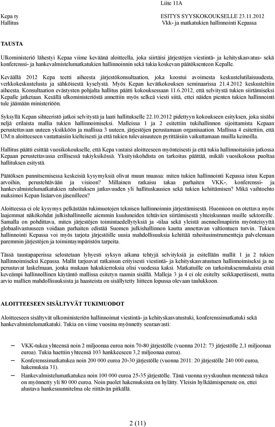 Myös Kepan kevätkokouksen seminaarissa 21.4.2012 keskusteltiin aiheesta. Konsultaation evästysten pohjalta hallitus päätti kokouksessaan 11.6.