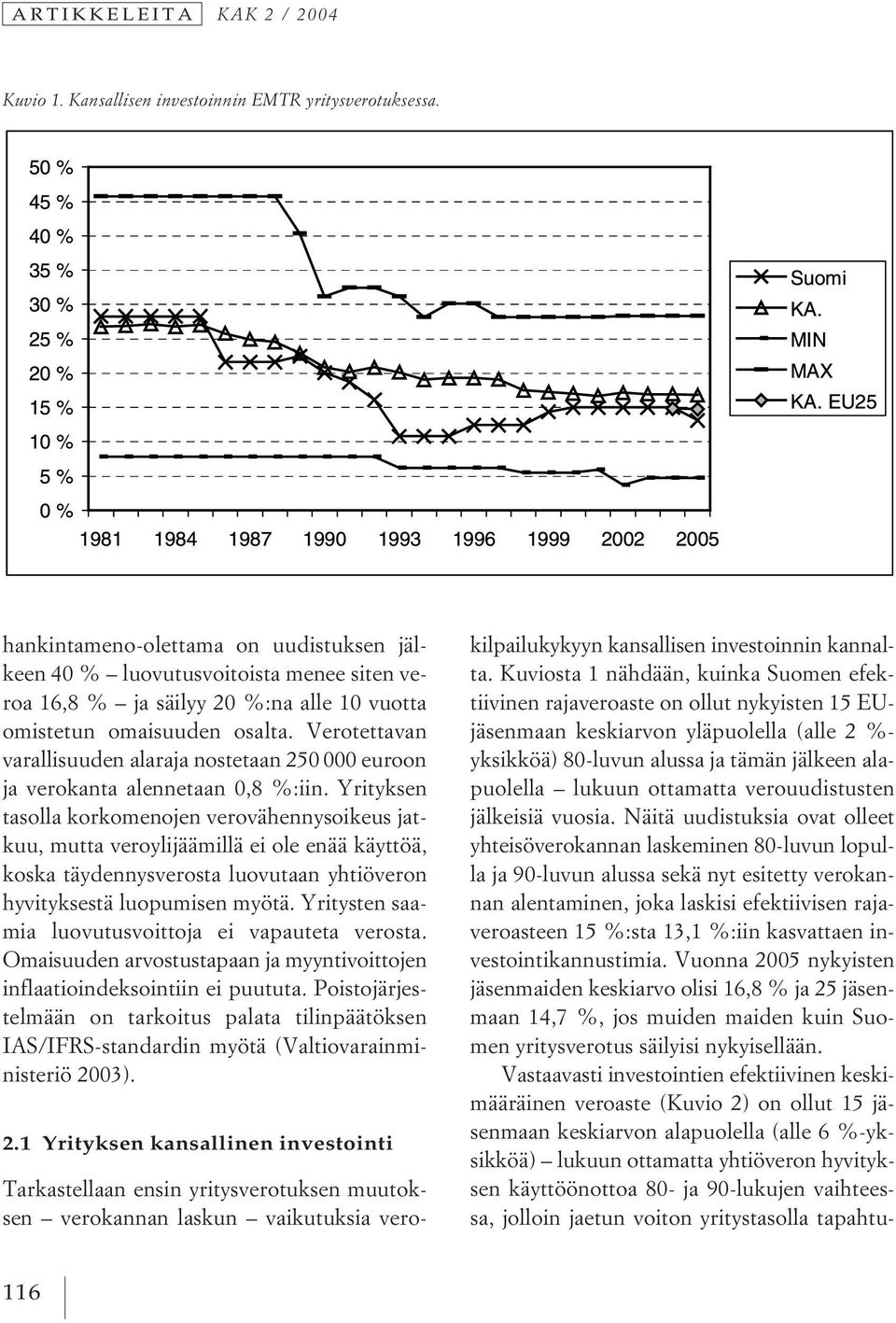 Verotettavan varallisuuden alaraja nostetaan 250 000 euroon ja verokanta alennetaan 0,8 %:iin.