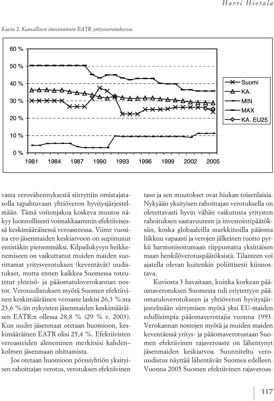 Kilpailukyvyn heikkenemiseen on vaikuttanut muiden maiden suorittamat yritysverotuksen (keventävät) uudistukset, mutta ennen kaikkea Suomessa toteutetut yhteisö- ja pääomatuloverokannan nostot.