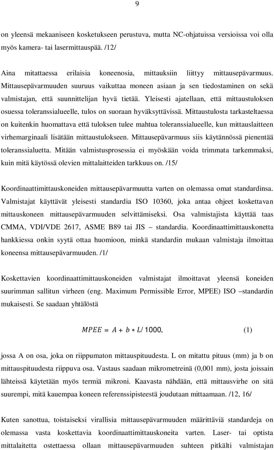 Mittausepävarmuuden suuruus vaikuttaa moneen asiaan ja sen tiedostaminen on sekä valmistajan, että suunnittelijan hyvä tietää.