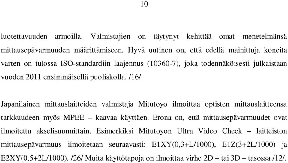 /16/ Japanilainen mittauslaitteiden valmistaja Mitutoyo ilmoittaa optisten mittauslaitteensa tarkkuudeen myös MPEE kaavaa käyttäen.