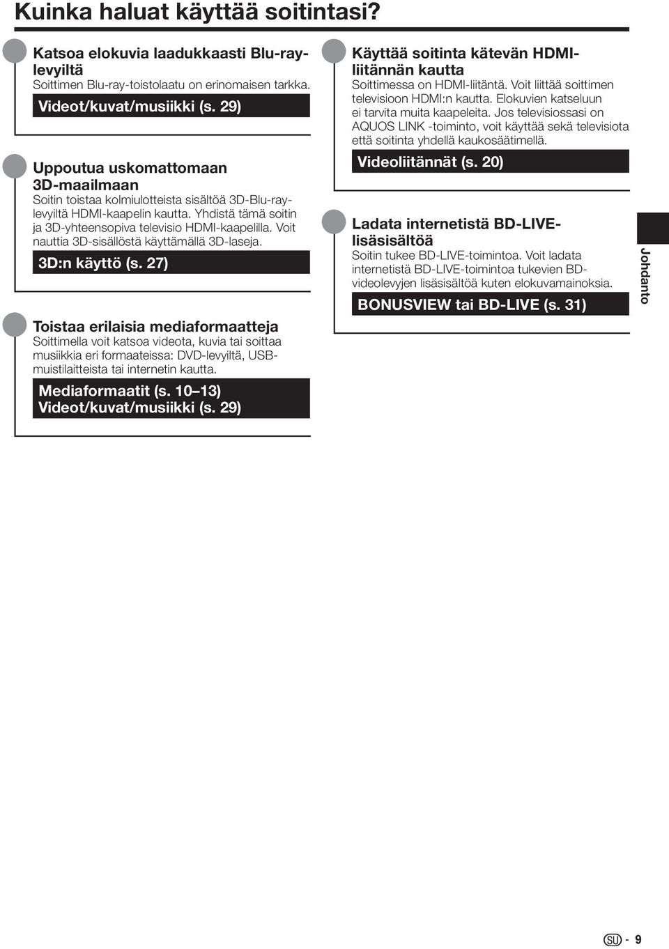 Voit nauttia 3D-sisällöstä käyttämällä 3D-laseja. 3D:n käyttö (s.