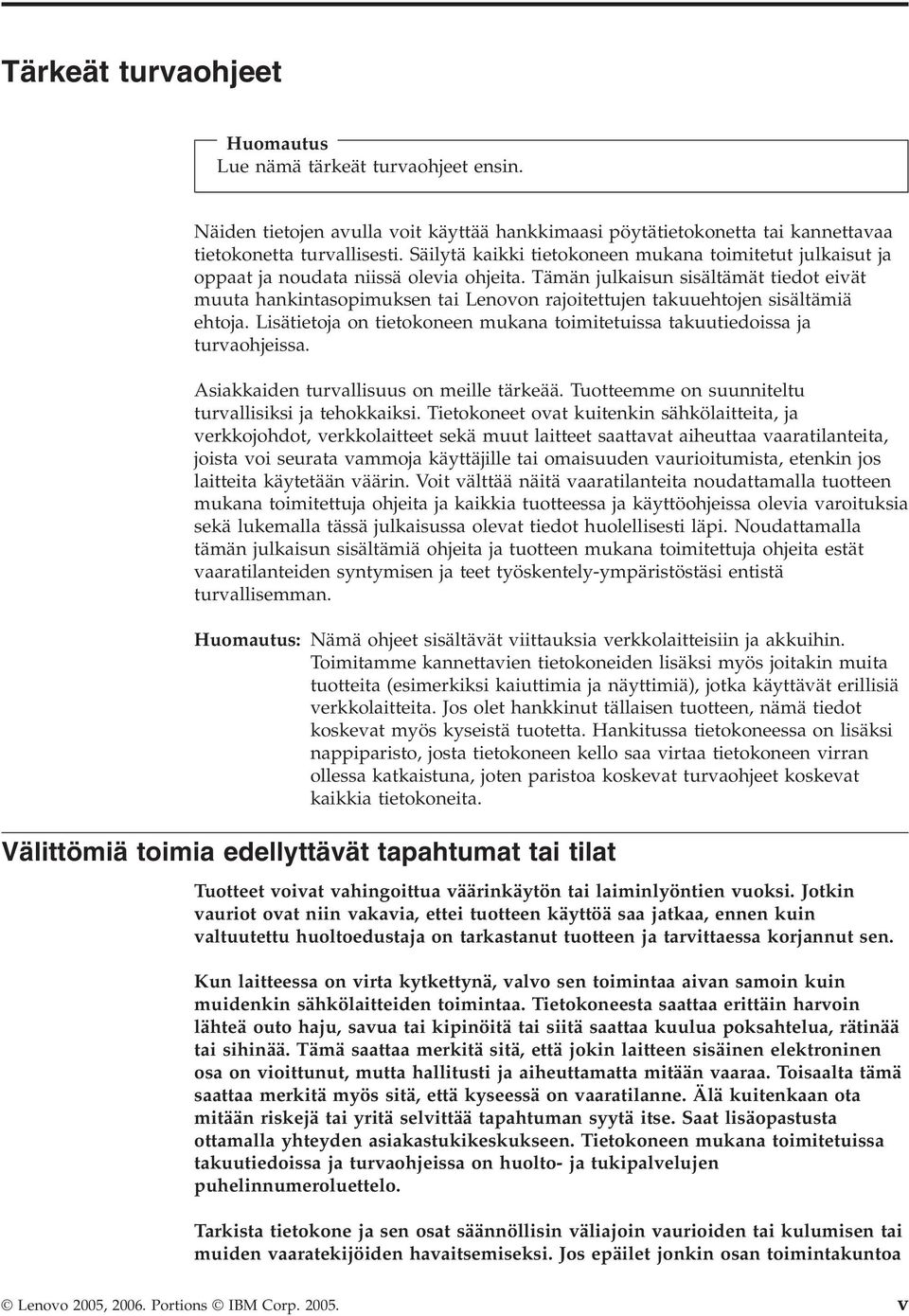 Tämän julkaisun sisältämät tiedot eivät muuta hankintasopimuksen tai Lenovon rajoitettujen takuuehtojen sisältämiä ehtoja.