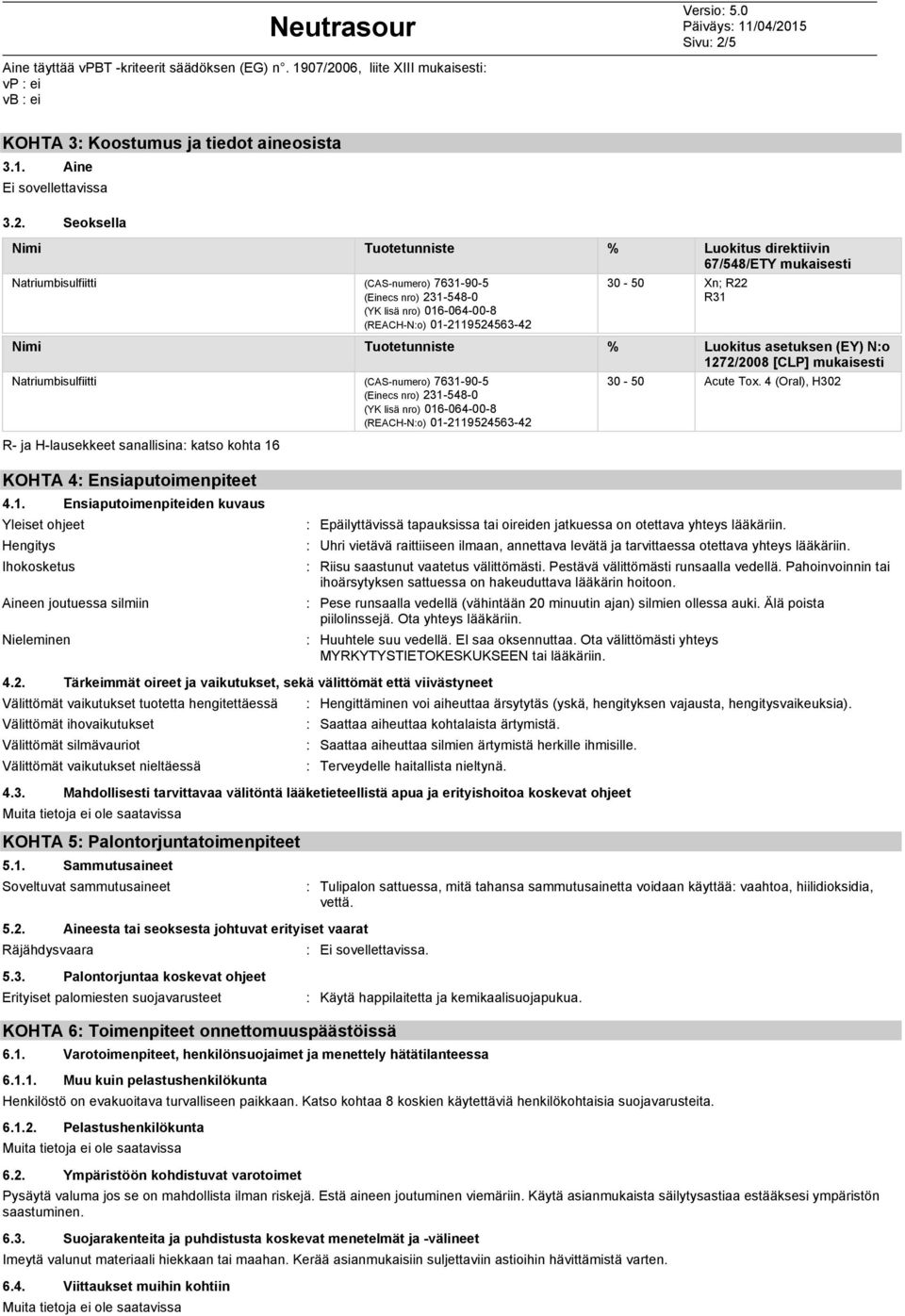 06, liite XIII mukaisesti: vp : ei vb : ei KOHTA 3: Koostumus ja tiedot aineosista 3.1. Aine Ei sovellettavissa 3.2.