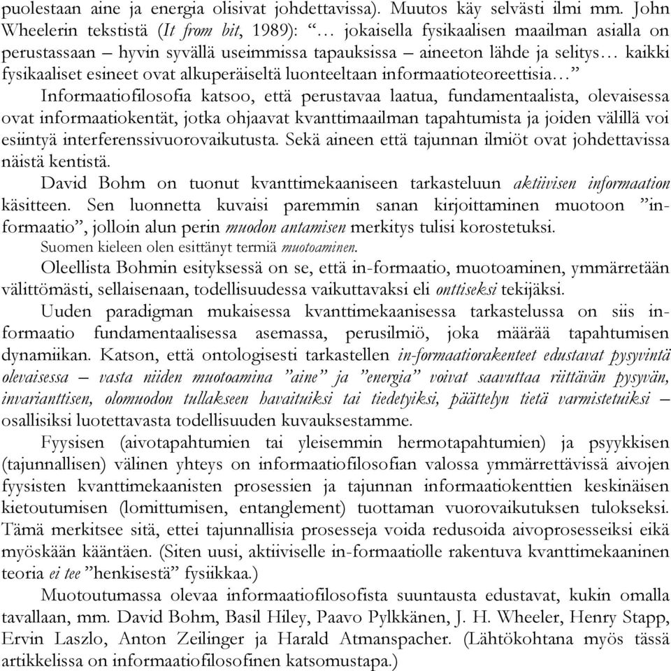 alkuperäiseltä luonteeltaan informaatioteoreettisia Informaatiofilosofia katsoo, että perustavaa laatua, fundamentaalista, olevaisessa ovat informaatiokentät, jotka ohjaavat kvanttimaailman