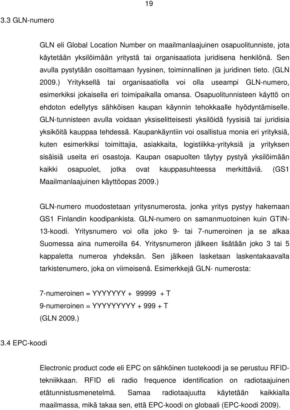 Osapuolitunnisteen käyttö on ehdoton edellytys sähköisen kaupan käynnin tehokkaalle hyödyntämiselle.