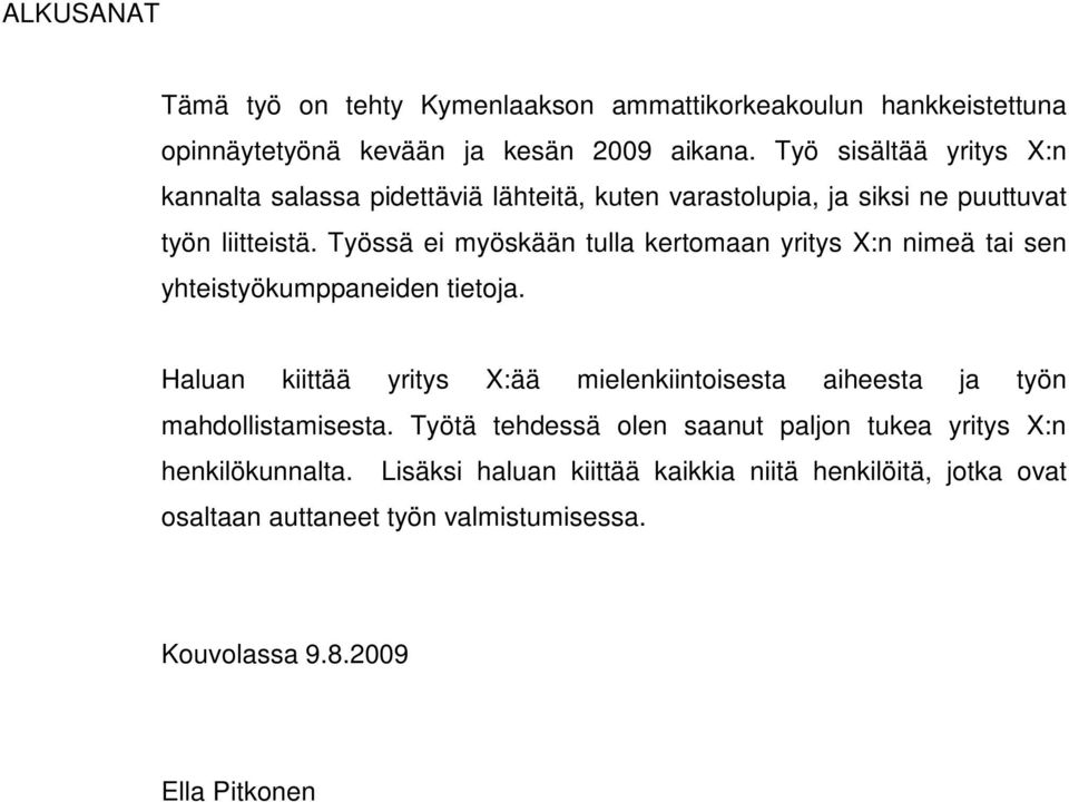 Työssä ei myöskään tulla kertomaan yritys X:n nimeä tai sen yhteistyökumppaneiden tietoja.