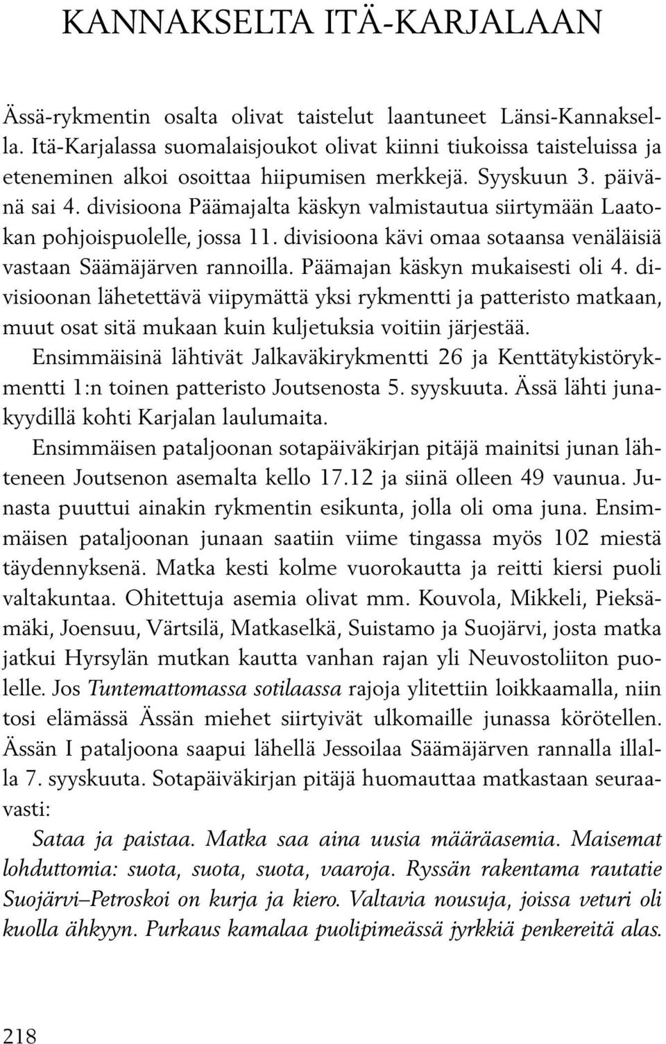 divisioona Päämajalta käskyn valmistautua siirtymään Laatokan pohjoispuolelle, jossa 11. divisioona kävi omaa sotaansa venäläisiä vastaan Säämäjärven rannoilla. Päämajan käskyn mukaisesti oli 4.