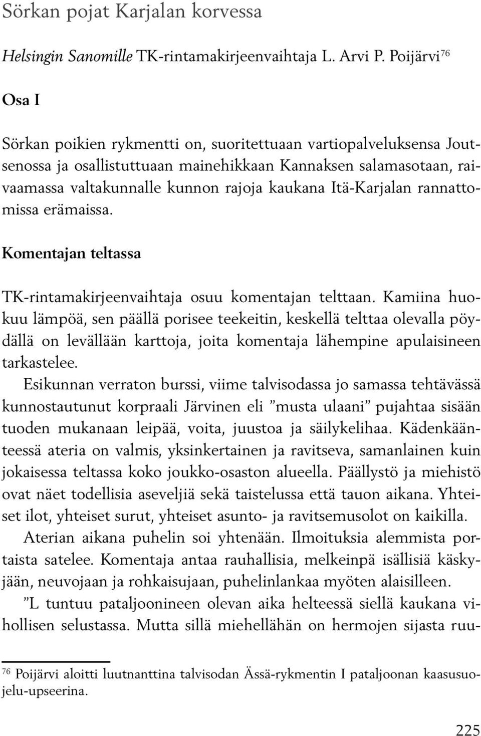 Itä-Karjalan rannattomissa erämaissa. Komentajan teltassa TK-rintamakirjeenvaihtaja osuu komentajan telttaan.